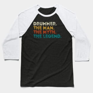 Drummer The Man The Myth The Legend Baseball T-Shirt